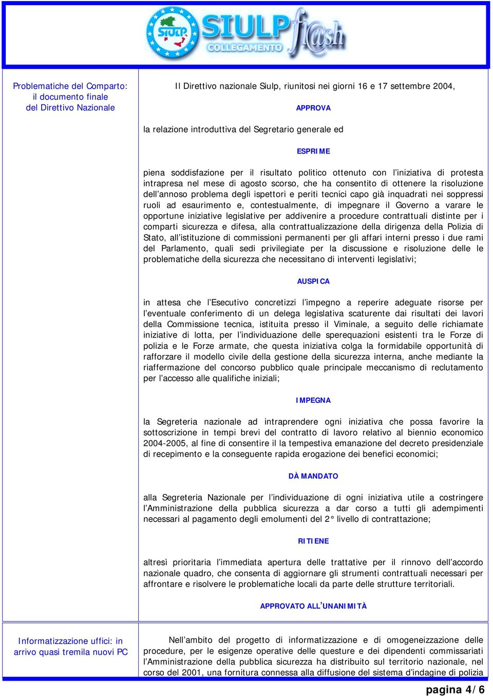 problema degli ispettori e periti tecnici capo già inquadrati nei soppressi ruoli ad esaurimento e, contestualmente, di impegnare il Governo a varare le opportune iniziative legislative per