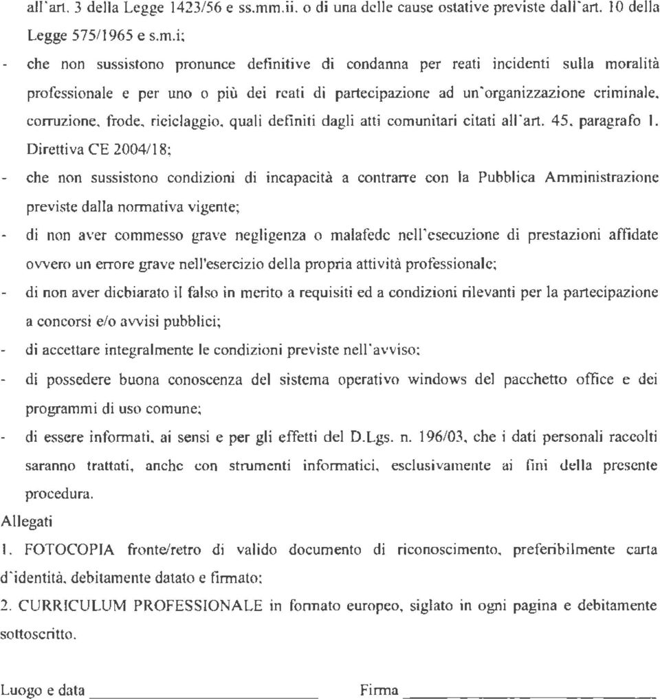 i; che non sussistono pronunce definitive di condanna per reati incidenti sulla moralità professionale e per uno o più dei reati di partecipazione ad un'organizzazione criminale, corruzione, frode,