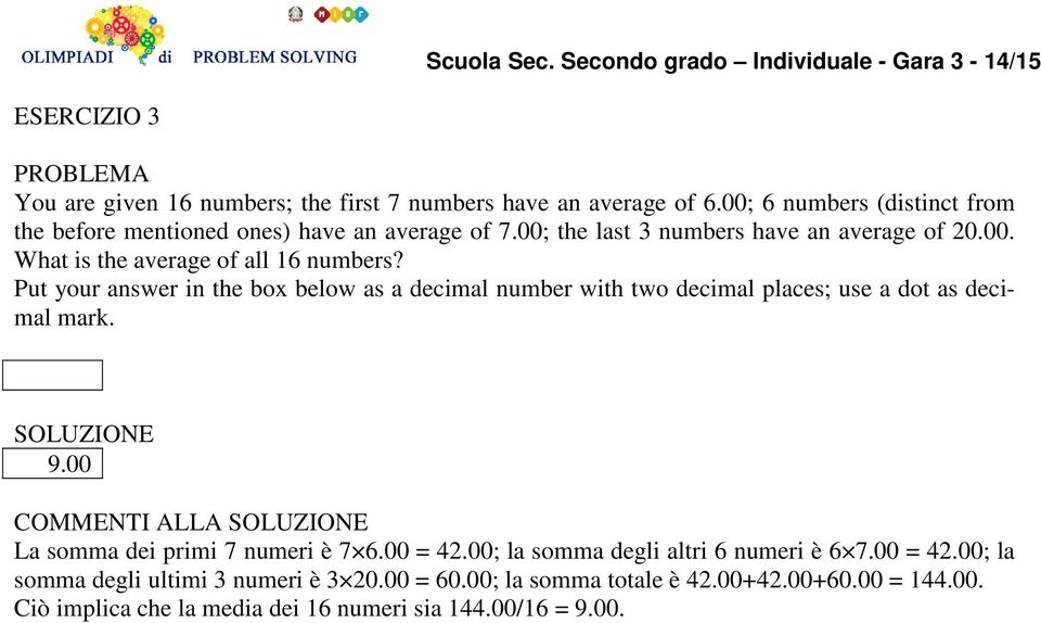 Put your answer in the box below as a decimal number with two decimal places; use a dot as decimal mark. SOLUZIONE 9.