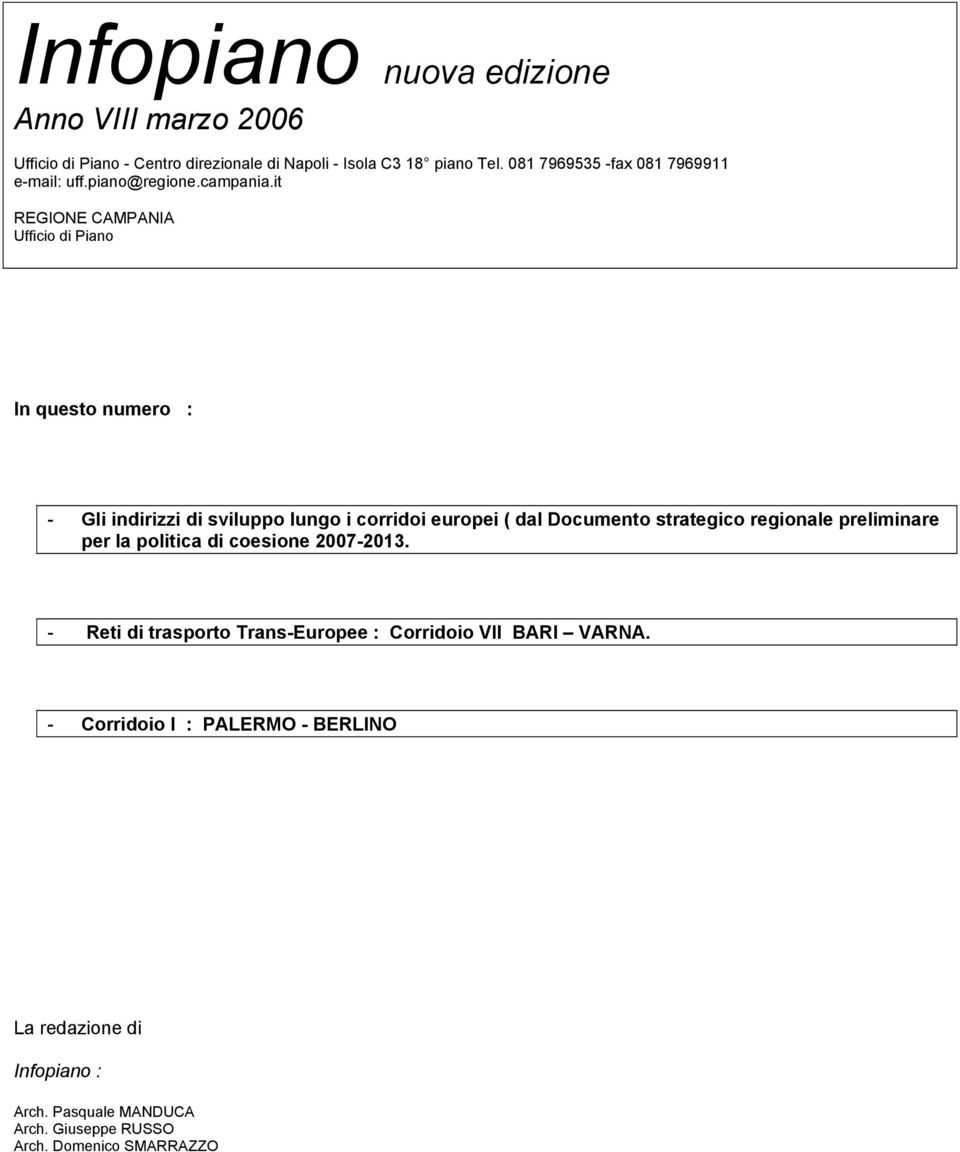 it REGIONE CAMPANIA Ufficio di Piano In questo numero : - Gli indirizzi di sviluppo lungo i corridoi europei ( dal Documento strategico