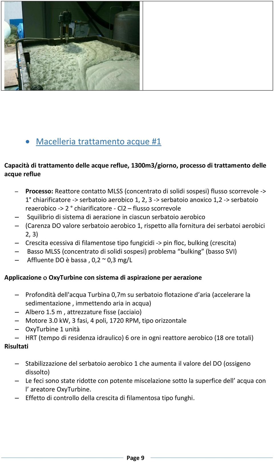 ciascun serbatoio aerobico (Carenza DO valore serbatoio aerobico 1, rispetto alla fornitura dei serbatoi aerobici 2, 3) Crescita ecessiva di filamentose tipo fungicidi -> pin floc, bulking (crescita)