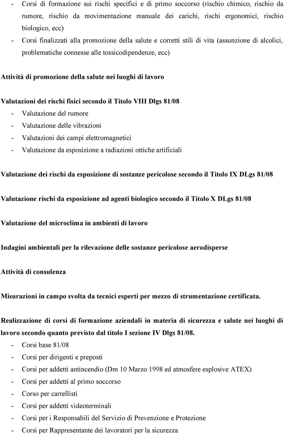 Valutazioni dei rischi fisici secondo il Titolo VIII Dlgs 81/08 - Valutazione del rumore - Valutazione delle vibrazioni - Valutazioni dei campi elettromagnetici - Valutazione da esposizione a