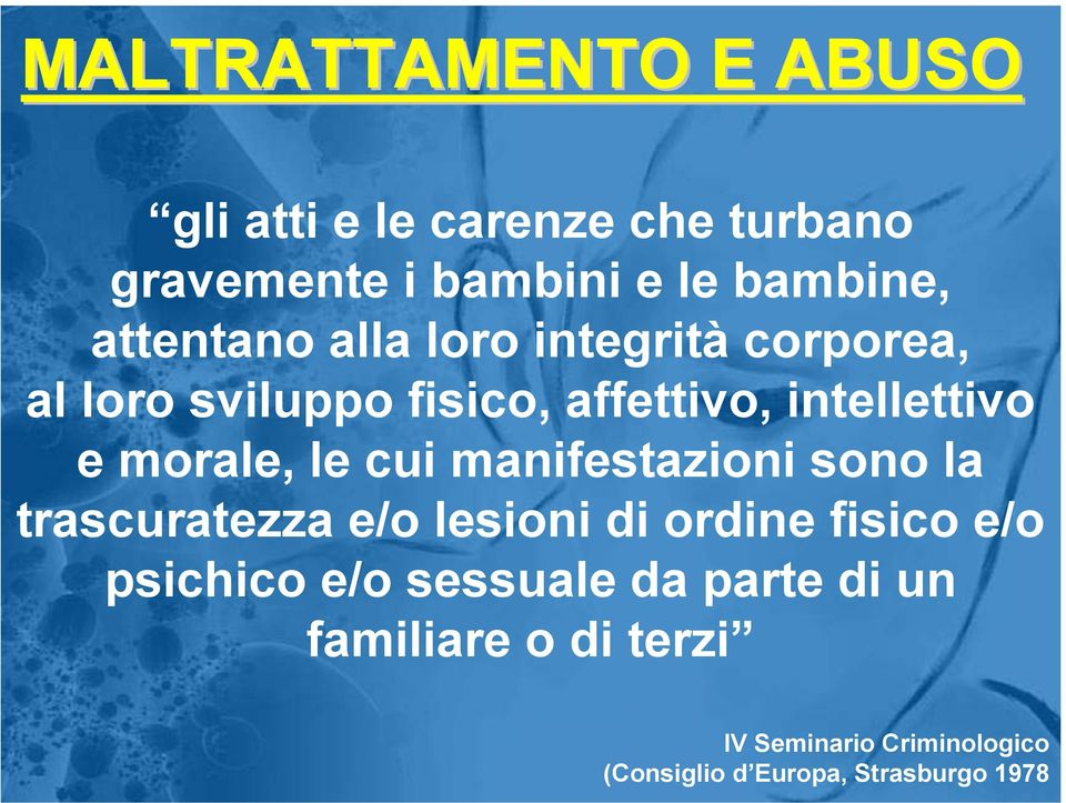 e morale, le cui manifestazioni sono la trascuratezza e/o lesioni di ordine fisico e/o psichico e/o