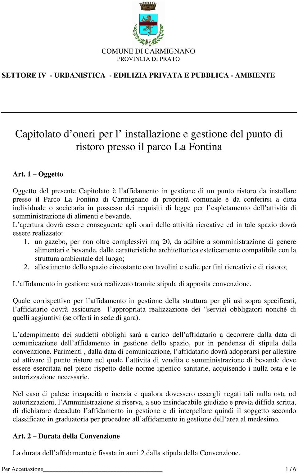 individuale o societaria in possesso dei requisiti di legge per l espletamento dell attività di somministrazione di alimenti e bevande.