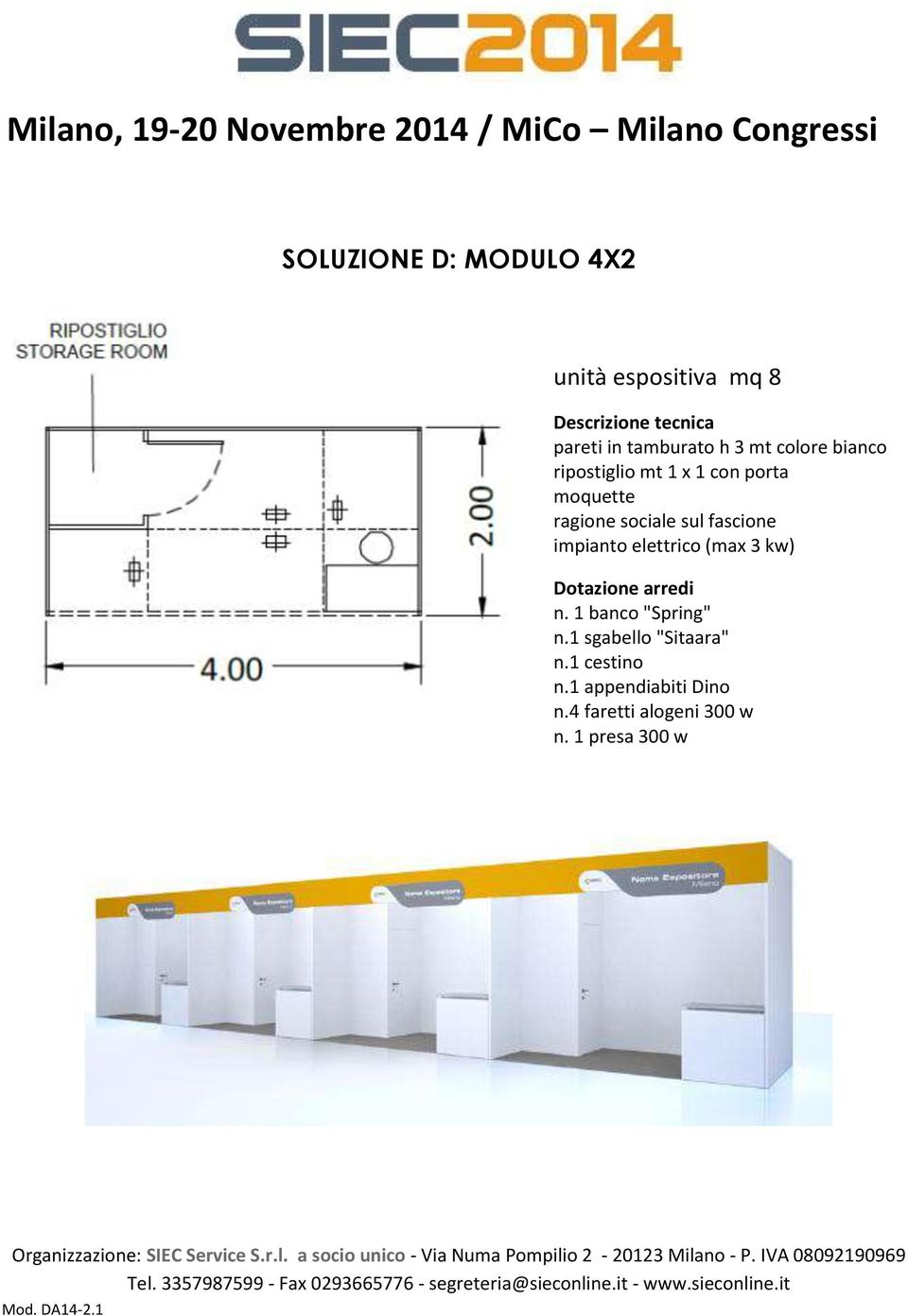 fascione impianto elettrico (max 3 kw) Dotazione arredi n. 1 banco "Spring" n.