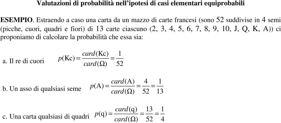 iasuno (2, 3, 4, 5, 6, 7, 8, 9, 10, J, Q, K, A)) i proponiamo di alolare la probabilità he essa sia: a.