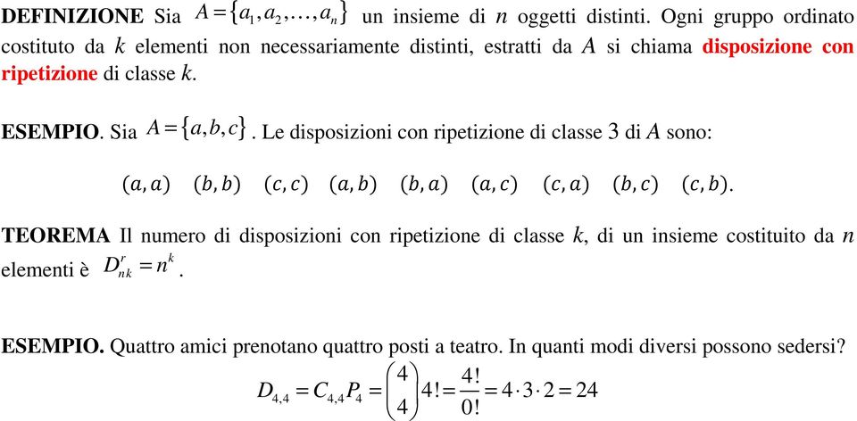 Sia A { a, b, } =. Le disposizioni on ripetizione di lasse 3 di A sono: (, ) (, ) (, ) (, ) (, ) (, ) (, ) (, ) (, ).