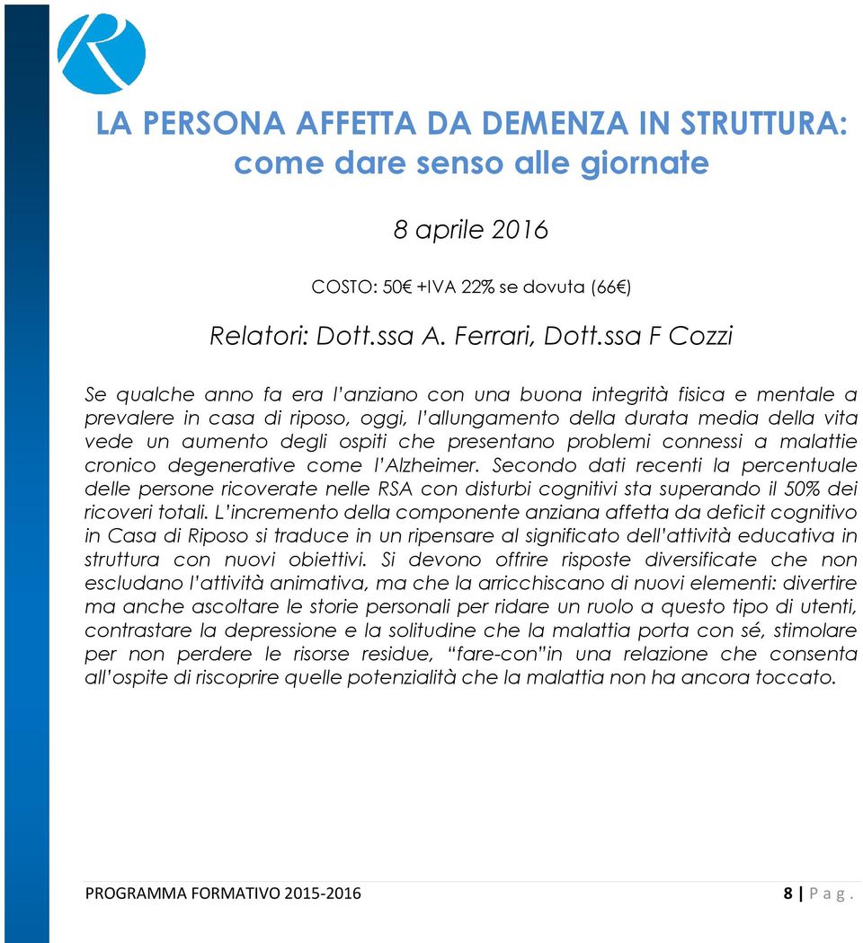 che presentano problemi connessi a malattie cronico degenerative come l Alzheimer.