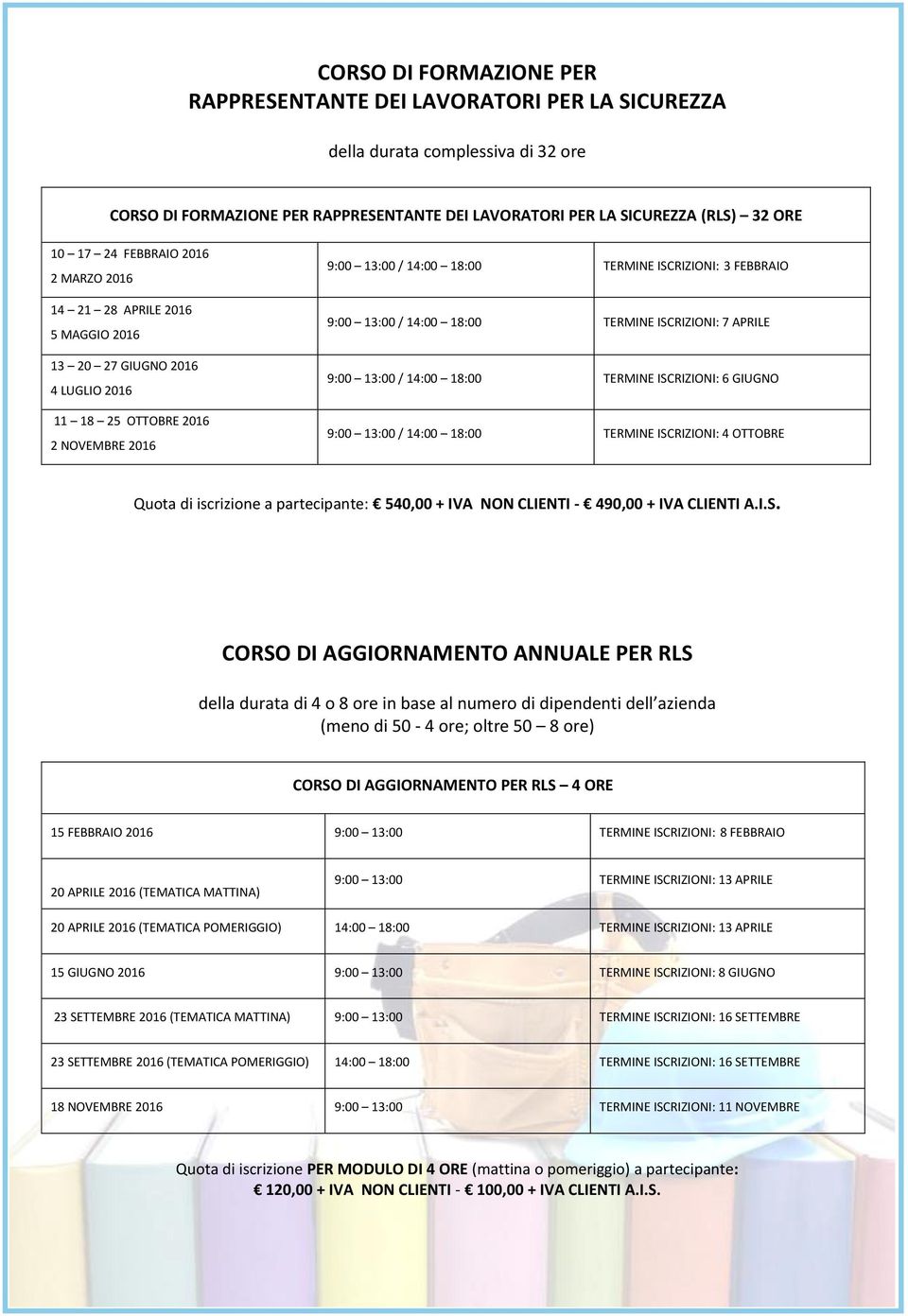 ISCRIZIONI: 7 APRILE 9:00 13:00 / TERMINE ISCRIZIONI: 6 GIUGNO 9:00 13:00 / TERMINE ISCRIZIONI: 4 OTTOBRE Quota di iscrizione a partecipante: 540,00 + IVA NON CLIENTI - 490,00 + IVA CLIENTI A.I.S.