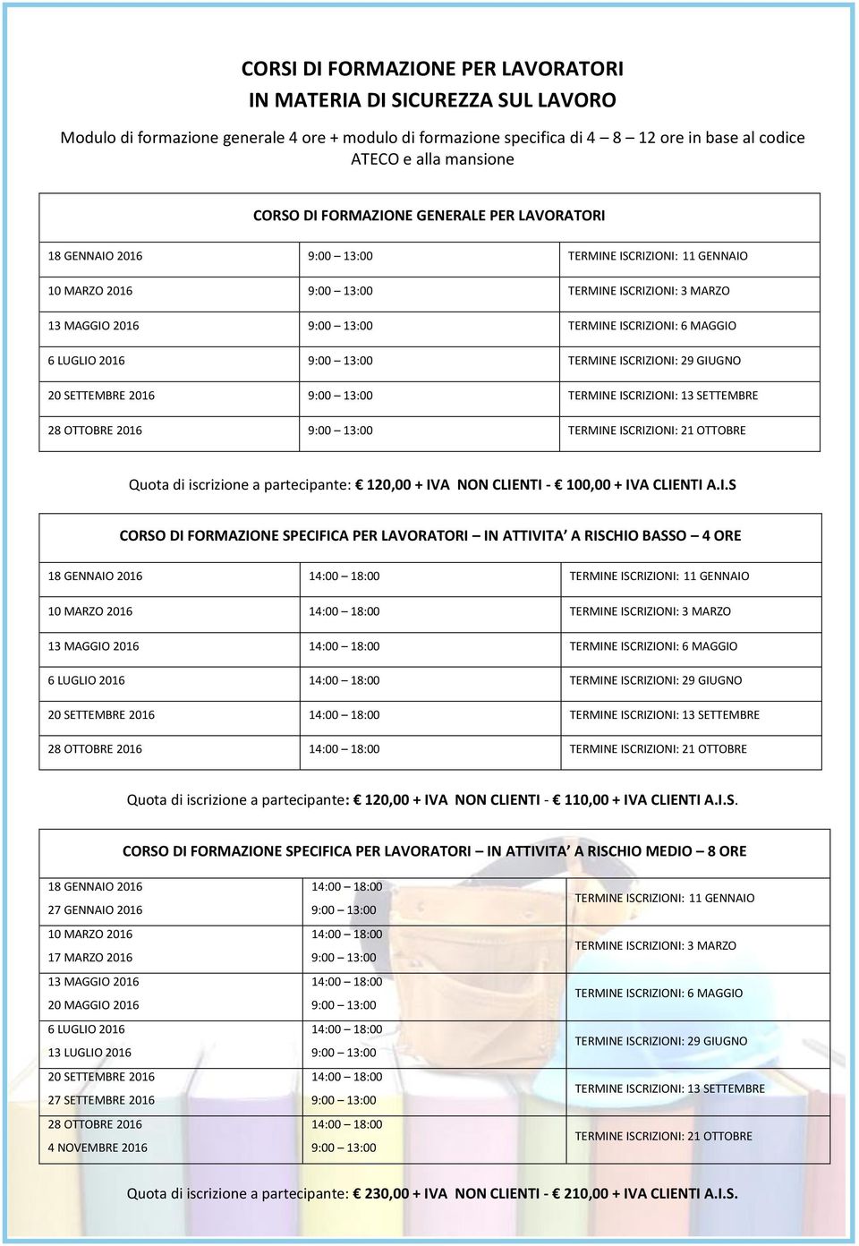 MAGGIO 6 LUGLIO 2016 9:00 13:00 TERMINE ISCRIZIONI: 29 GIUGNO 20 SETTEMBRE 2016 9:00 13:00 TERMINE ISCRIZIONI: 13 SETTEMBRE 28 OTTOBRE 2016 9:00 13:00 TERMINE ISCRIZIONI: 21 OTTOBRE Quota di