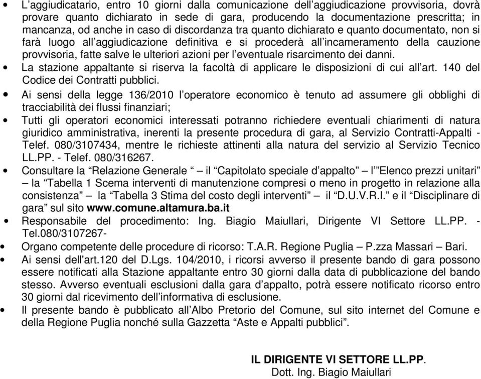 ulteriori azioni per l eventuale risarcimento dei danni. La stazione appaltante si riserva la facoltà di applicare le disposizioni di cui all art. 140 del Codice dei Contratti pubblici.