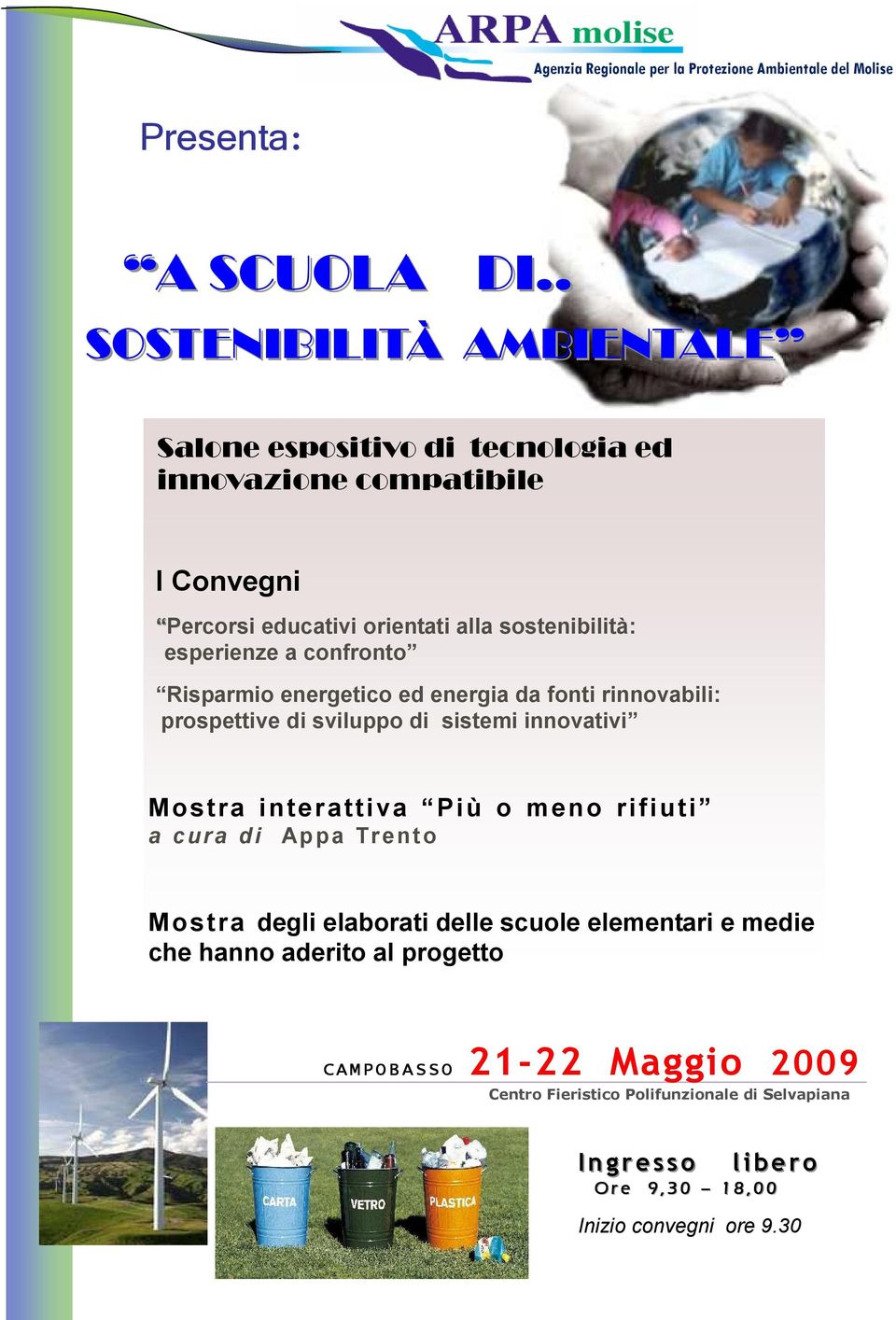 a confronto Risparmio energetico ed energia da fonti rinnovabili: prospettive di sviluppo di sistemi innovativi Mostra interattiva Più o meno rifiuti a cura