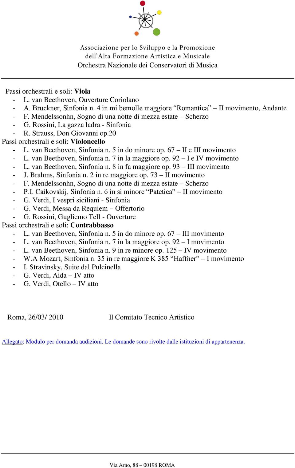 5 in do minore op. 67 II e III movimento - L. van Beethoven, Sinfonia n. 7 in la maggiore op. 92 I e IV movimento - L. van Beethoven, Sinfonia n. 8 in fa maggiore op. 93 III movimento - J.