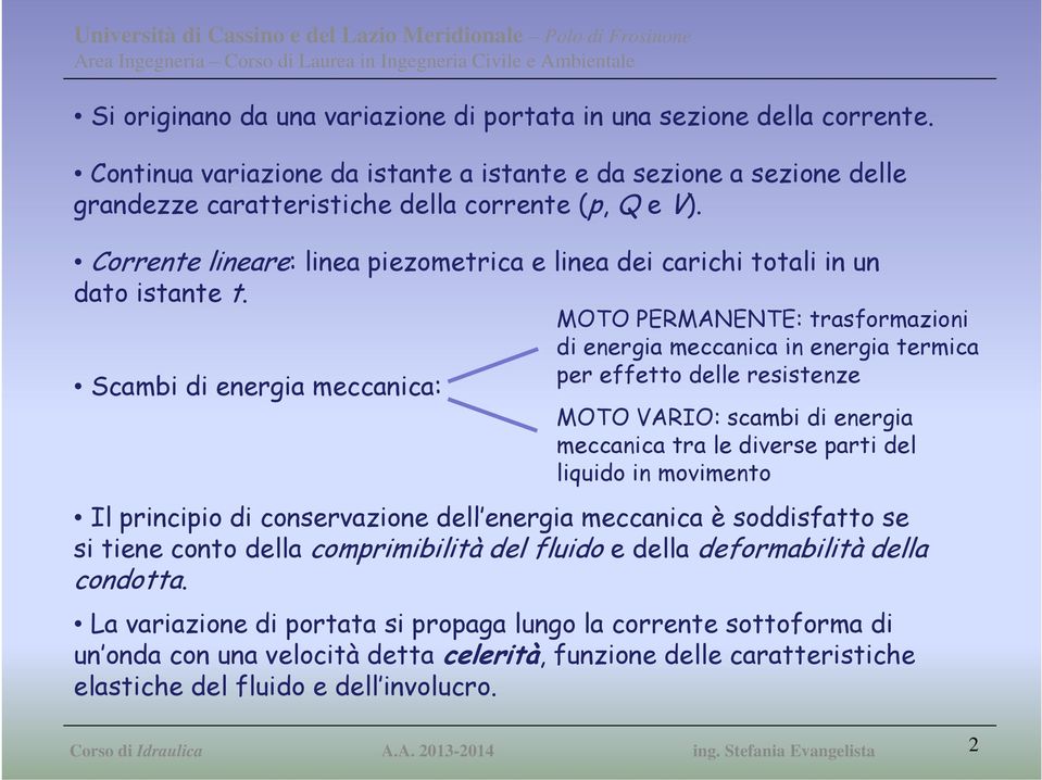 Scambi di energia meccanica: MOTO PERMANENTE: trasformazioni di energia meccanica in energia termica per effetto delle resistenze MOTO VARIO: scambi di energia meccanica tra le diverse parti del