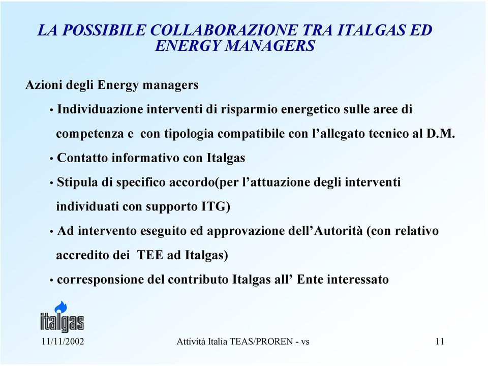 Contatto informativo con Italgas Stipula di specifico accordo(per l attuazione degli interventi individuati con supporto ITG) Ad