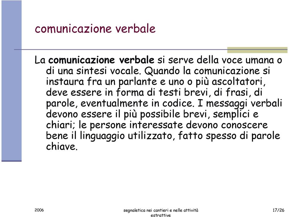 brevi, di frasi, di parole, eventualmente in codice.