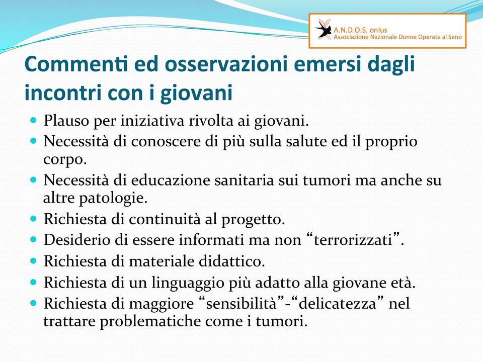 Necessità di educazione sanitaria sui tumori ma anche su altre patologie. Richiesta di continuità al progetto.