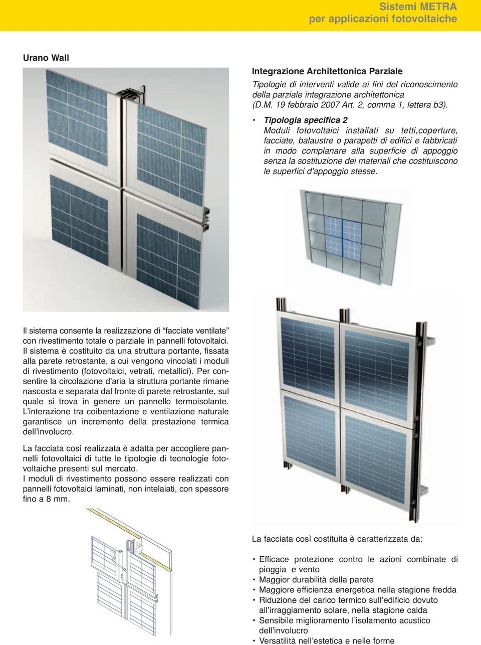 Tipologia specifica 2 Moduli fotovoltaici installati su tetti,coperture, facciate, balaustre o parapetti di edifici e fabbricati in modo complanare alla superficie di appoggio senza la sostituzione