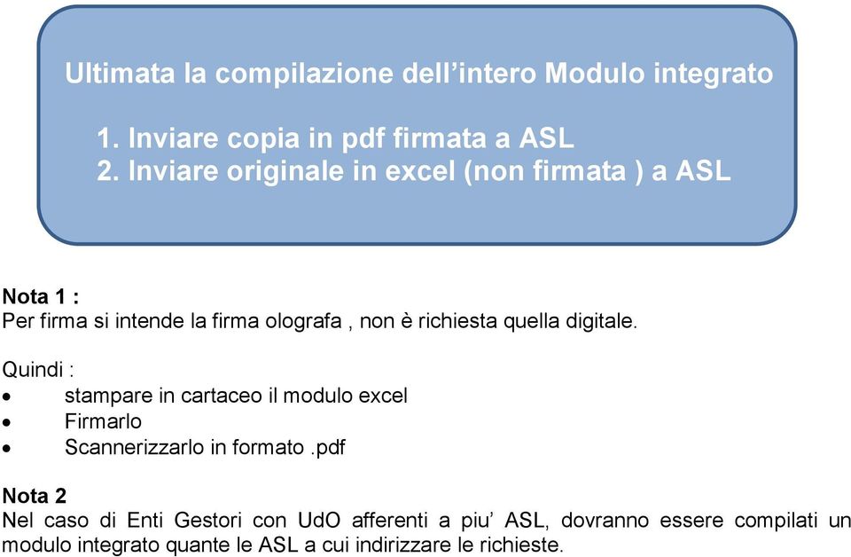 quella digitale. Quindi : stampare in cartaceo il modulo excel Firmarlo Scannerizzarlo in formato.