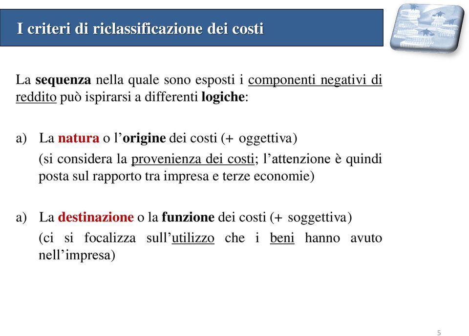 la provenienza dei costi; l attenzione è quindi posta sul rapporto tra impresa e terze economie) a) La