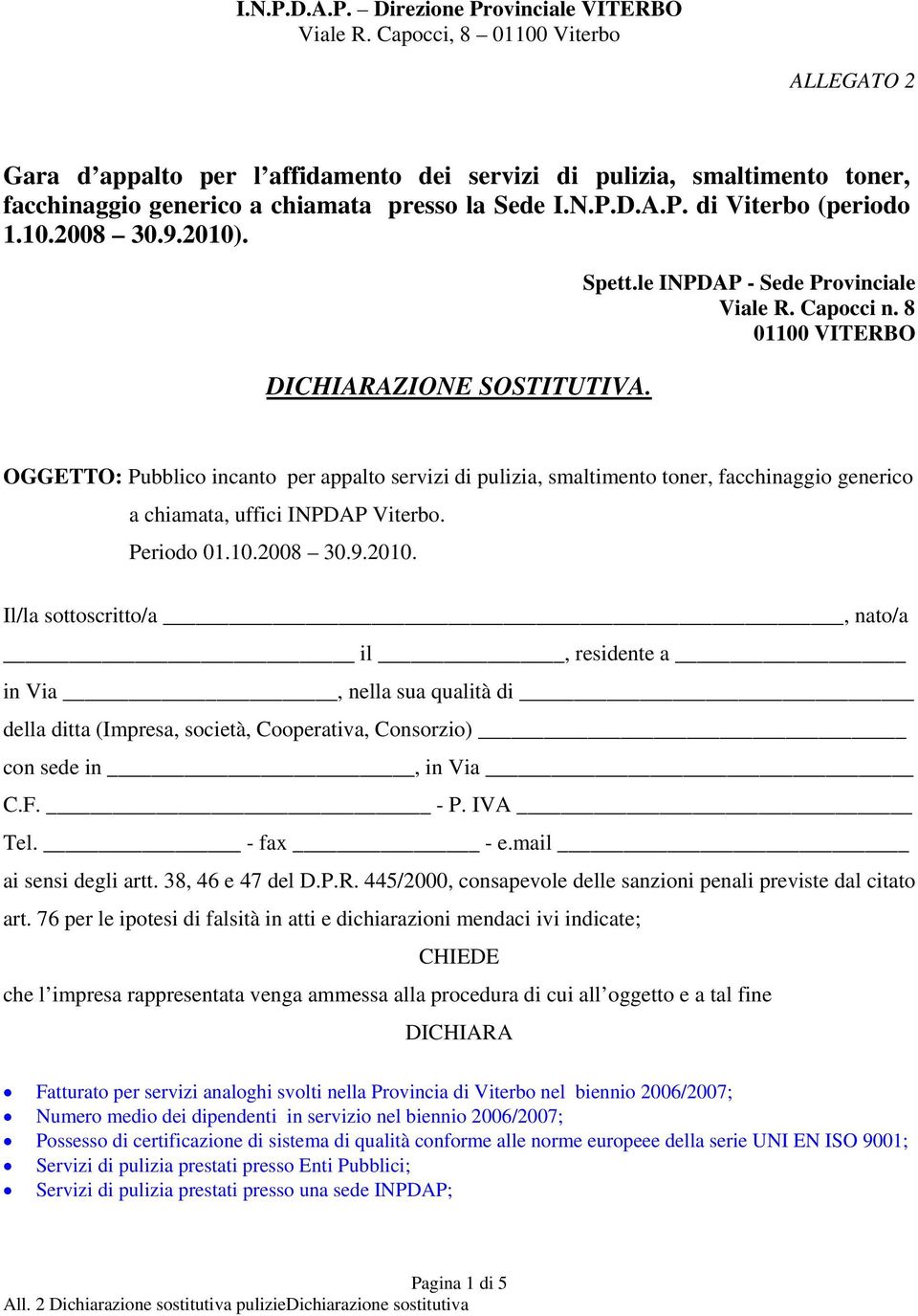 8 01100 VITERBO OGGETTO: Pubblico incanto per appalto servizi di pulizia, smaltimento toner, facchinaggio generico a chiamata, uffici INPDAP Viterbo. Periodo 01.10.2008 30.9.2010.