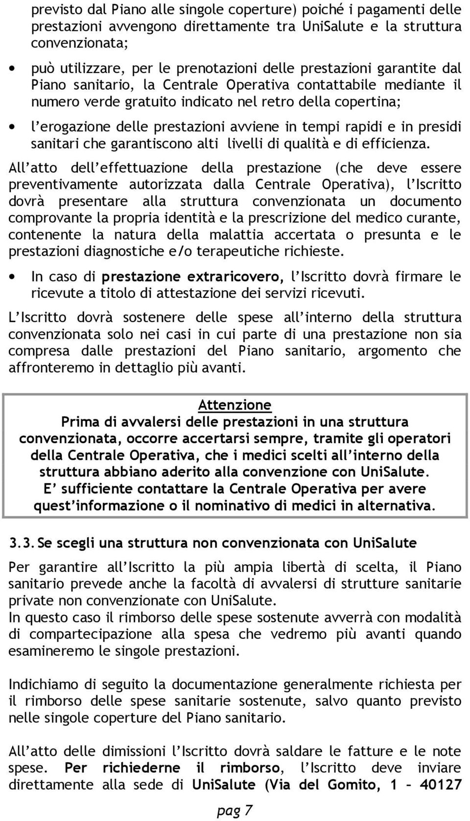 rapidi e in presidi sanitari che garantiscono alti livelli di qualità e di efficienza.