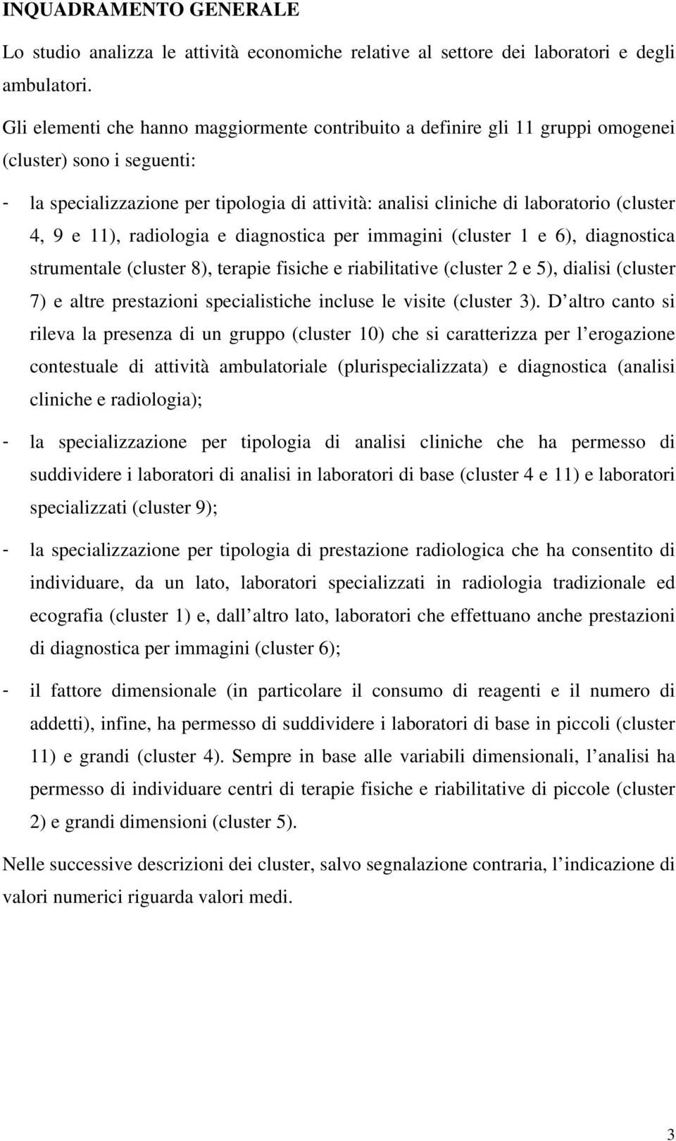 4, 9 e 11), radiologia e diagnostica per immagini (cluster 1 e 6), diagnostica strumentale (cluster 8), terapie fisiche e riabilitative (cluster 2 e 5), dialisi (cluster 7) e altre prestazioni