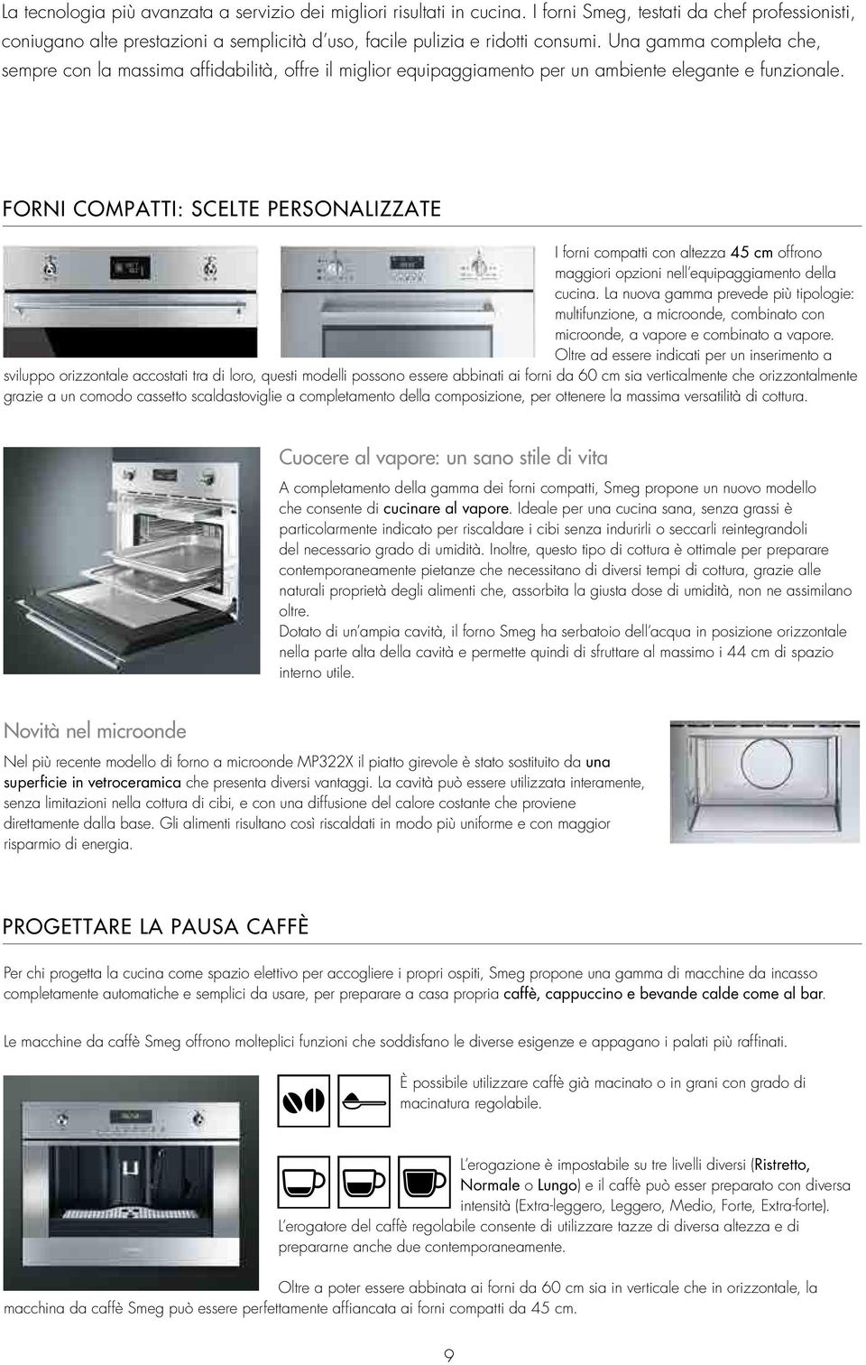 FORNI COMPATTI: SCELTE PERSONALIZZATE I forni compatti con altezza 45 cm offrono maggiori opzioni nell equipaggiamento della cucina.