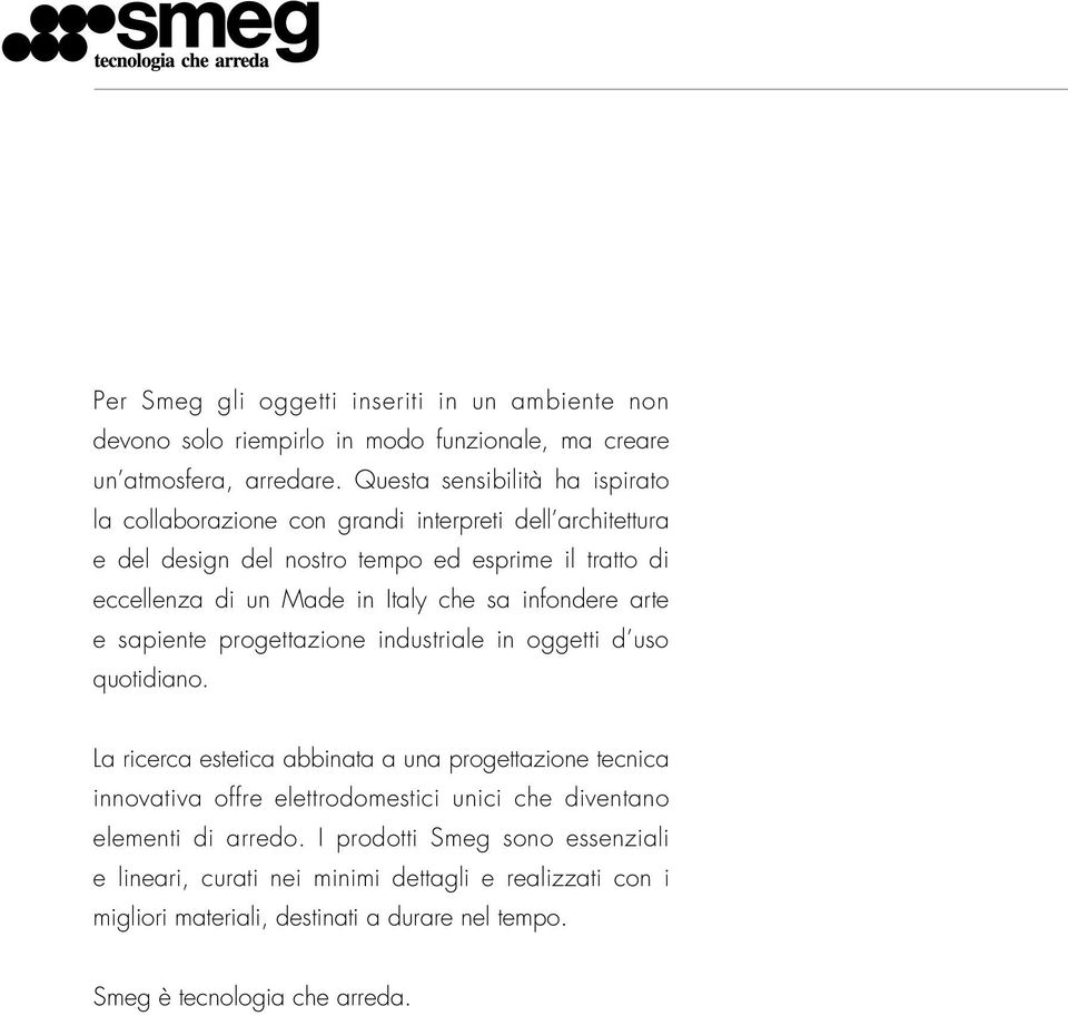 Italy che sa infondere arte e sapiente progettazione industriale in oggetti d uso quotidiano.