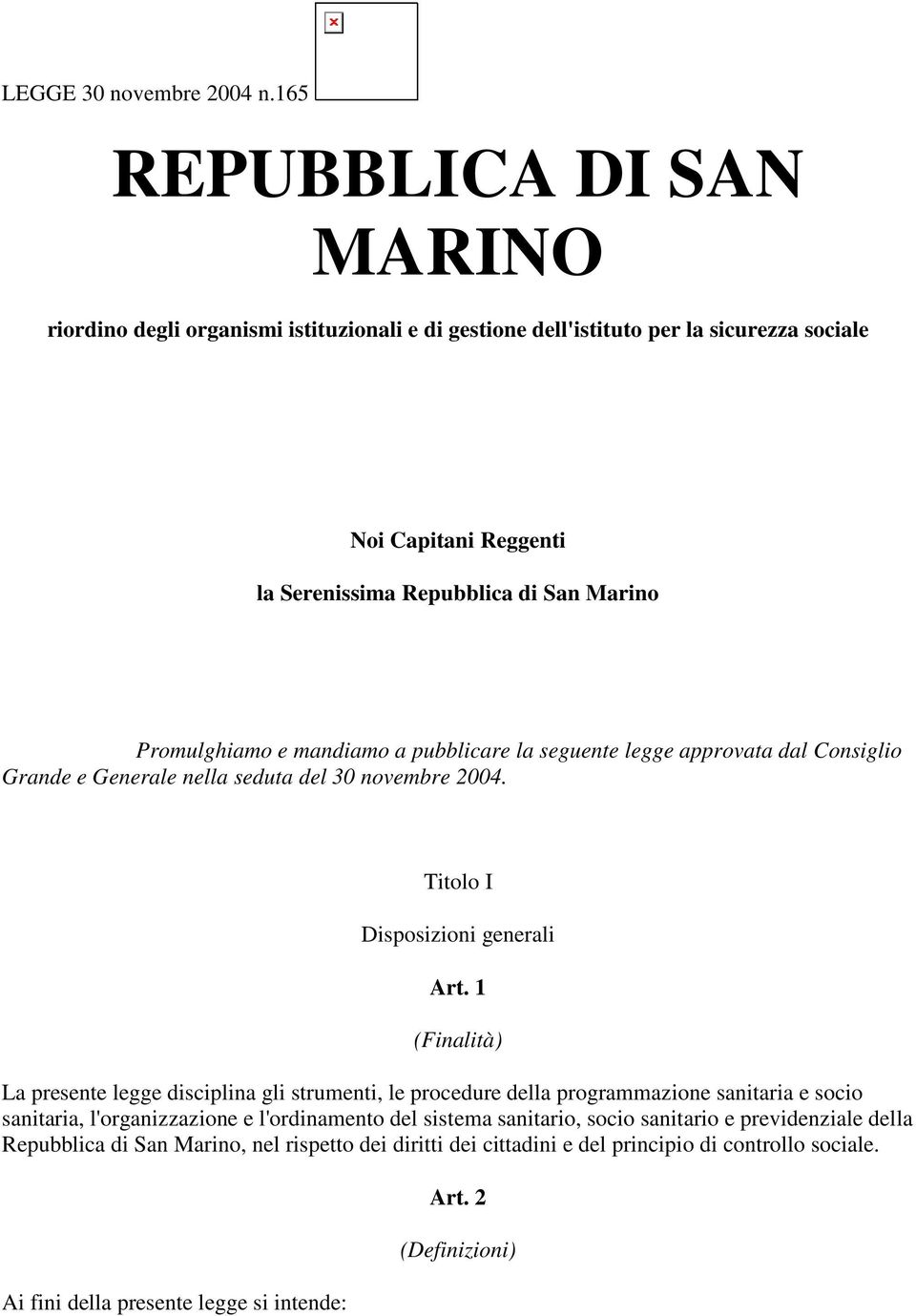 Promulghiamo e mandiamo a pubblicare la seguente legge approvata dal Consiglio Grande e Generale nella seduta del 30 novembre 2004. Titolo I Disposizioni generali Art.