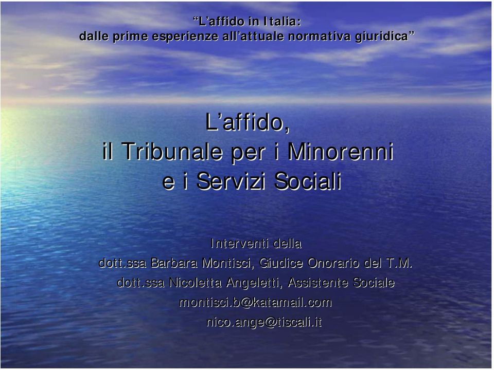 della dott.ssa Barbara Montisci,, Giudice Onorario del T.M. dott.ssa Nicoletta Angeletti,, Assistente Sociale montisci.