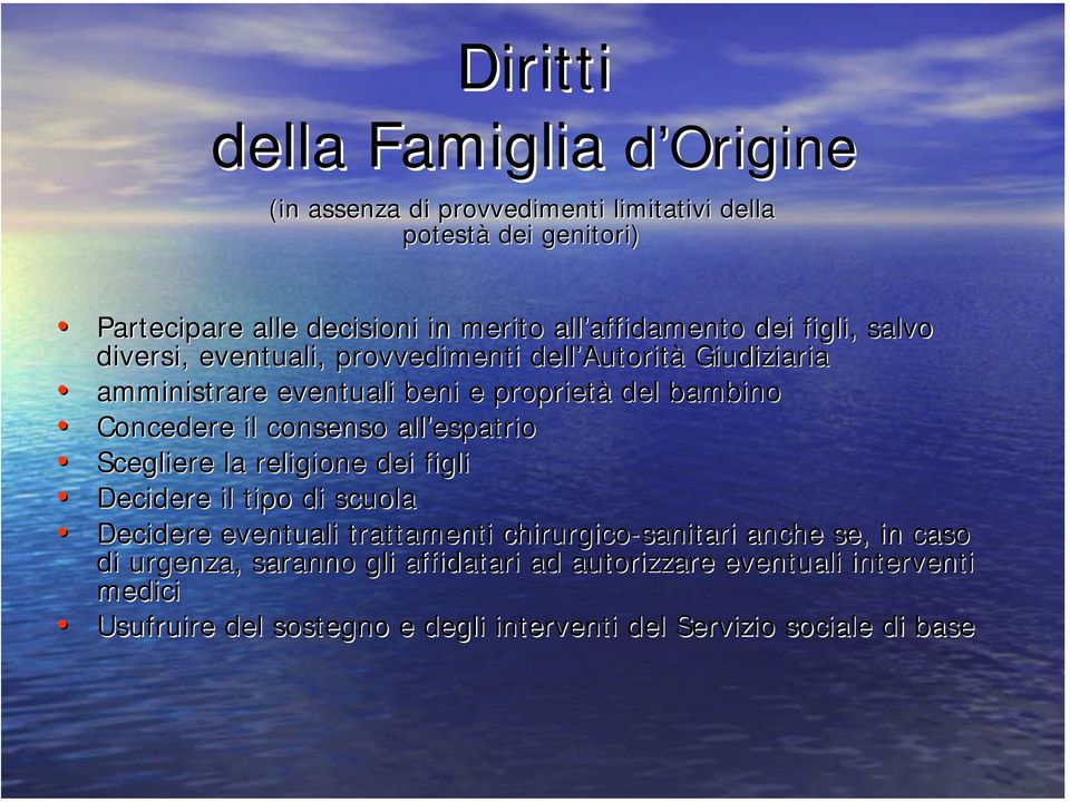 Concedere il consenso all espatrio Scegliere la religione dei figli Decidere il tipo di scuola Decidere eventuali trattamenti chirurgico-sanitari