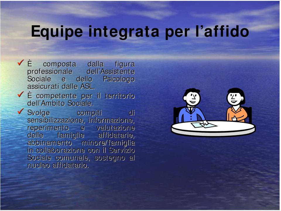 Svolge compiti di sensibilizzazione, informazione, reperimento e valutazione delle famiglie