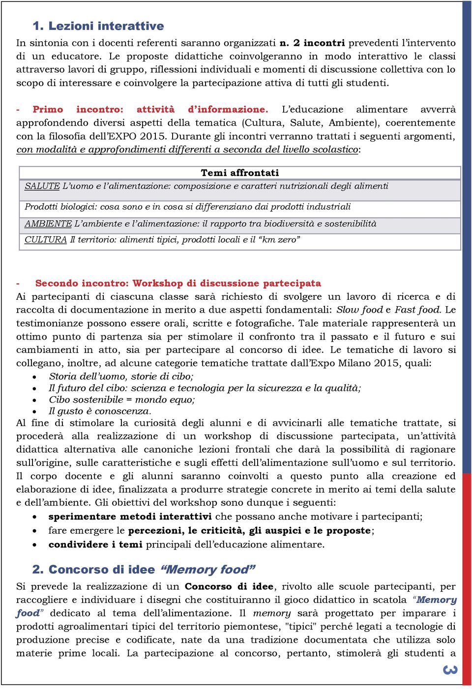 la partecipazione attiva di tutti gli studenti. - Primo incontro: attività d informazione.