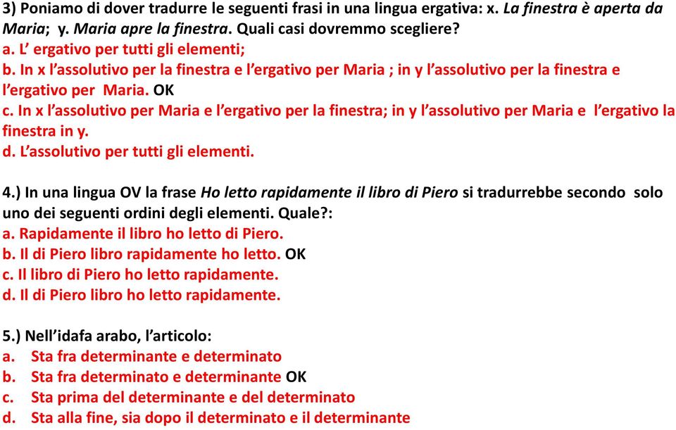 In x l assolutivo per Maria e l ergativo per la finestra; in y l assolutivo per Maria e l ergativo la finestra in y. d. L assolutivo per tutti gli elementi. 4.