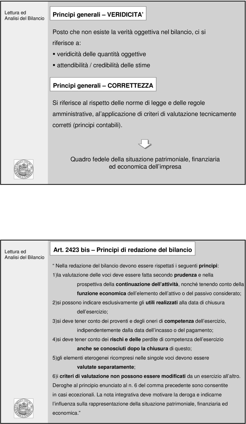 Quadro fedele della situazione patrimoniale, finanziaria ed economica dell impresa Art.