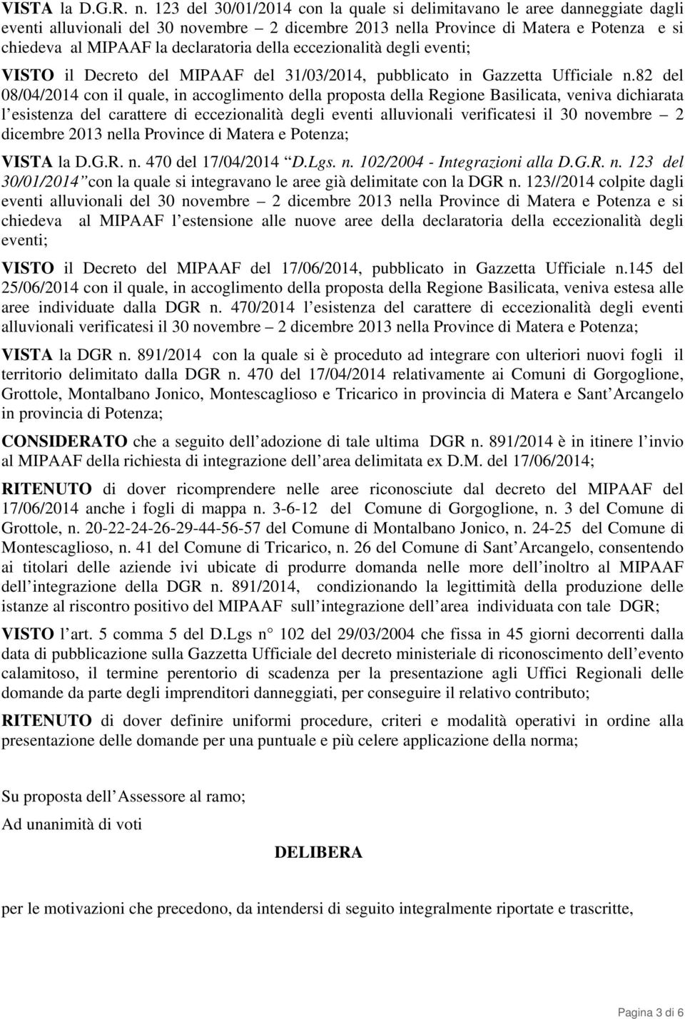 della eccezionalità degli eventi; VISTO il Decreto del MIPAAF del 31/03/2014, pubblicato in Gazzetta Ufficiale n.