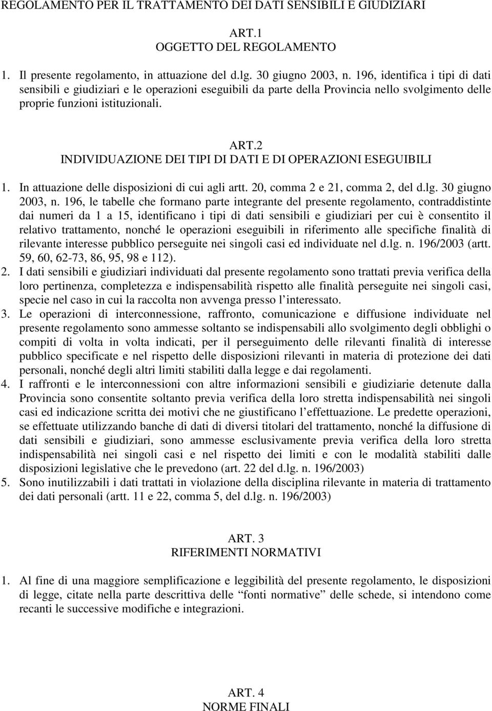 2 INDIVIDUAZIONE DEI TIPI DI DATI E DI OPERAZIONI ESEGUIBILI 1. In attuazione delle disposizioni di cui agli artt. 20, comma 2 e 21, comma 2, del d.lg. 30 giugno 2003, n.
