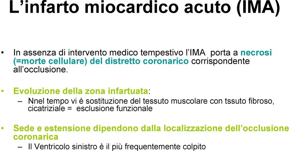 Evoluzione della zona infartuata: Nnel tempo vi è sostituzione del tessuto muscolare con tssuto fibroso,