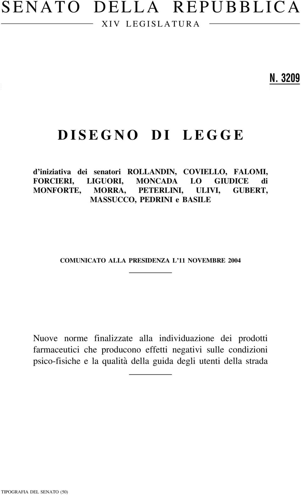 MONFORTE, MORRA, PETERLINI, ULIVI, GUBERT, MASSUCCO, PEDRINI e BASILE COMUNICATO ALLA PRESIDENZA L 11 NOVEMBRE 2004 Nuove