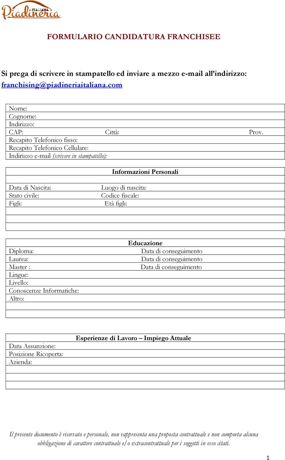 Recapito Telefonico fisso: Recapito Telefonico Cellulare: Indirizzo e-mail (scrivere in stampatello): Informazioni Personali Data di