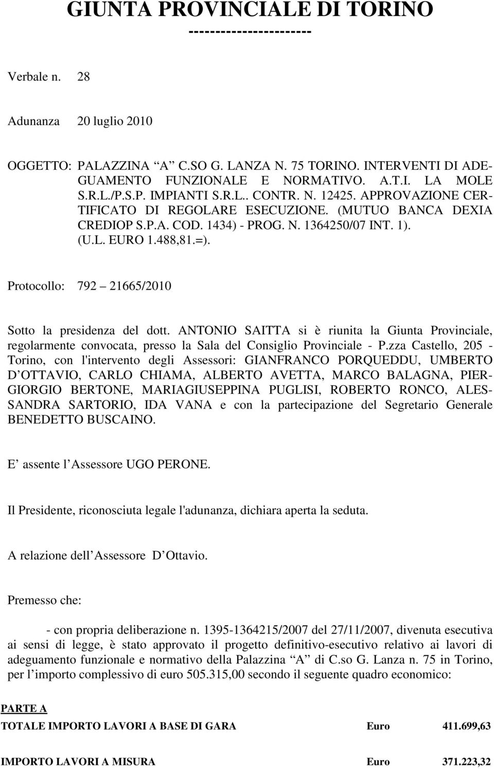 Protocollo: 792 21665/2010 Sotto la presidenza del dott. ANTONIO SAITTA si è riunita la Giunta Provinciale, regolarmente convocata, presso la Sala del Consiglio Provinciale - P.