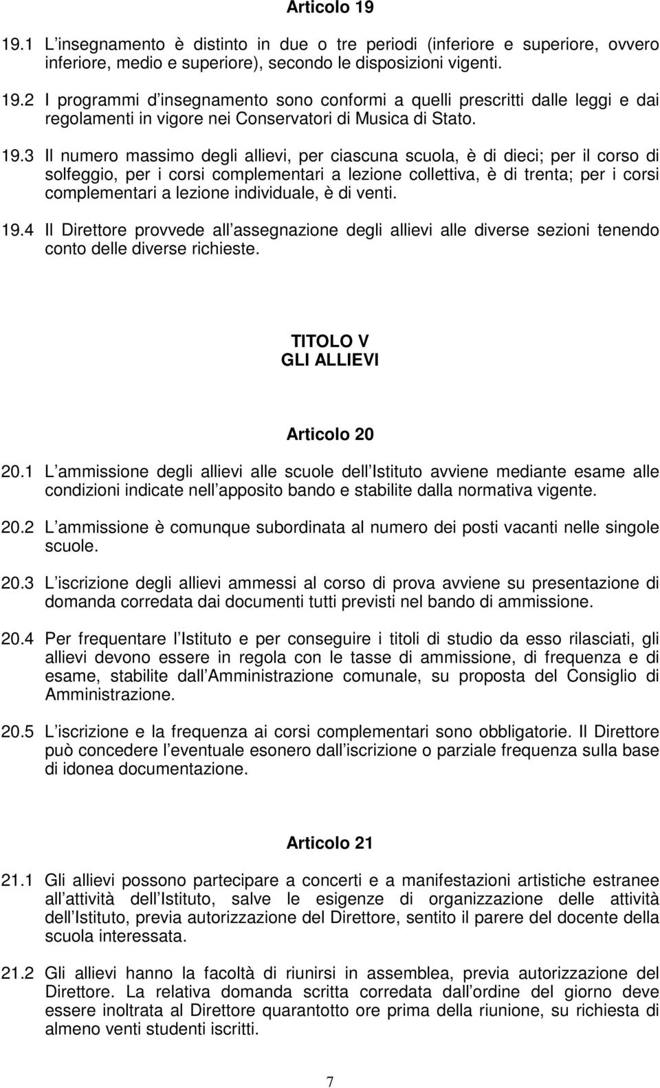 individuale, è di venti. 19.4 Il Direttore provvede all assegnazione degli allievi alle diverse sezioni tenendo conto delle diverse richieste. TITOLO V GLI ALLIEVI Articolo 20 20.