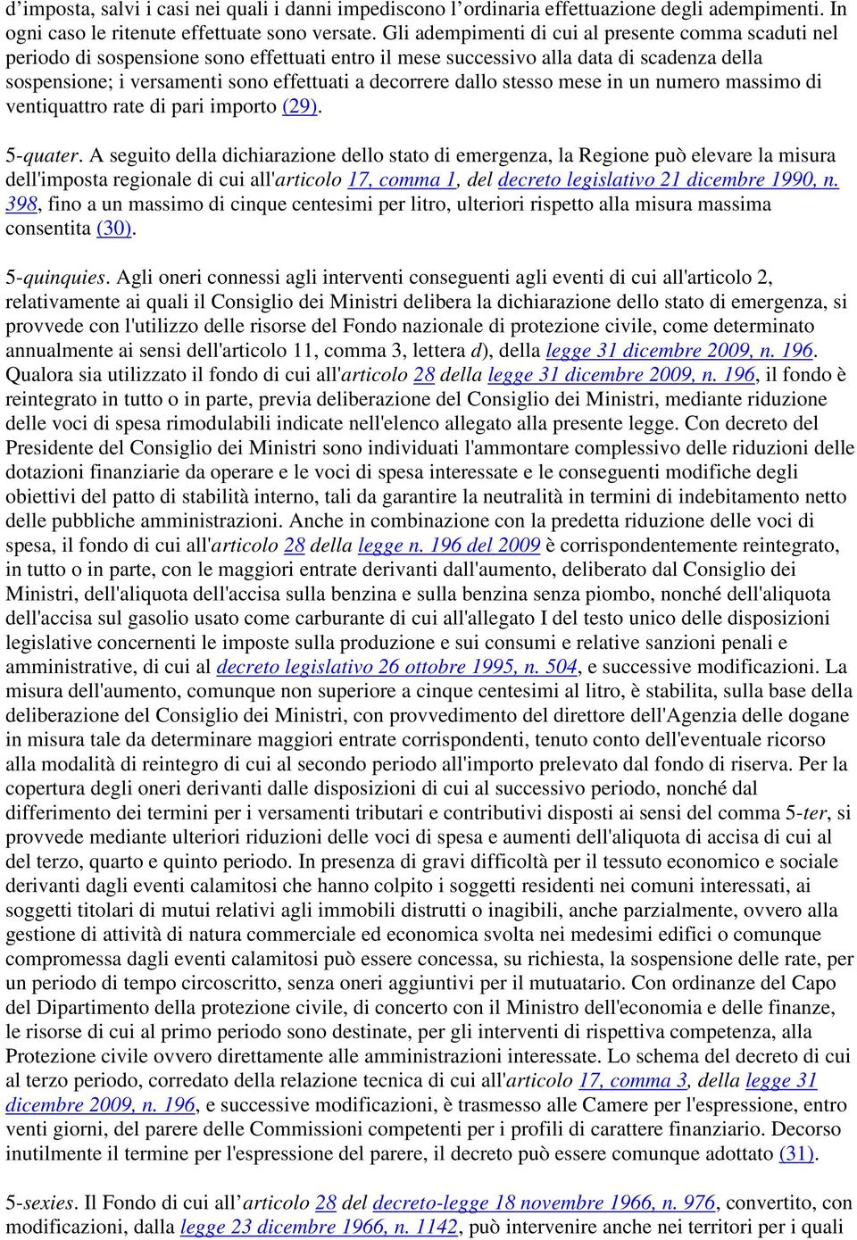 dallo stesso mese in un numero massimo di ventiquattro rate di pari importo (29). 5-quater.