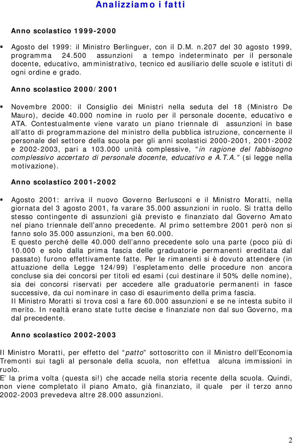 Anno scolastico 2000/2001 Novembre 2000: il Consiglio dei Ministri nella seduta del 18 (Ministro De Mauro), decide 40.000 nomine in ruolo per il personale docente, educativo e ATA.