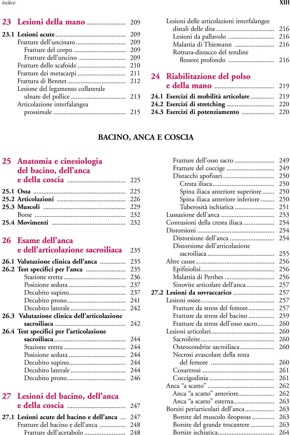 .. 215 Lesioni delle articolazioni interfalangee distali delle dita... 216 Lesioni da pallavolo... 216 Malattia di Thiemann... 216 Rottura-distacco del tendine flessore profondo.