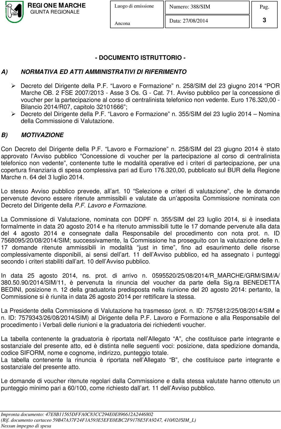 320,00 - Bilancio 2014/R07, capitolo 32101666 ; Decreto del Dirigente della P.F. Lavoro e Formazione n. 355/SIM del 23 luglio 2014 Nomina della Commissione di Valutazione.