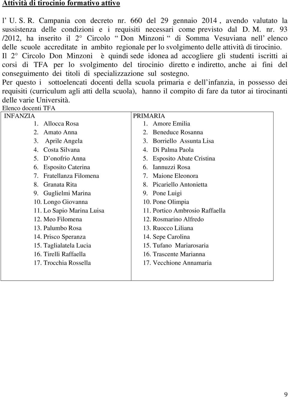 93 /2012, ha inserito il 2 Circolo Don Minzoni di Somma Vesuviana nell elenco delle scuole accreditate in ambito regionale per lo svolgimento delle attività di tirocinio.