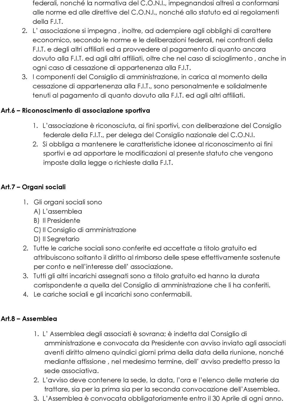 e degli altri affiliati ed a provvedere al pagamento di quanto ancora dovuto alla F.I.T.