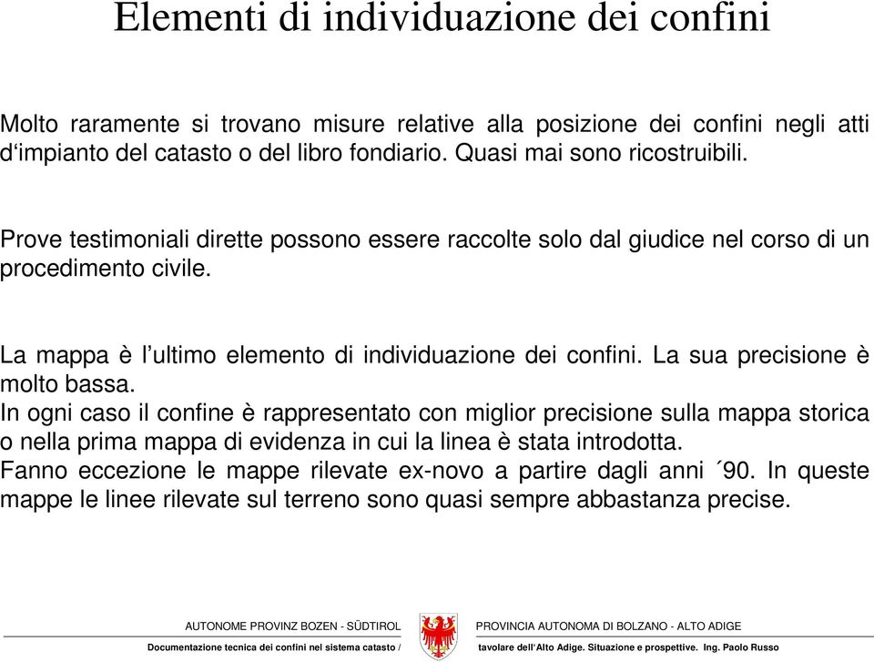 La mappa è l ultimo elemento di individuazione dei confini. La sua precisione è molto bassa.